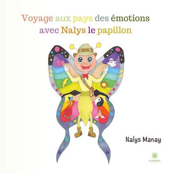 Couverture du livre « Voyage aux pays des émotions avec Nalys le papillon » de Nalys Manay aux éditions Le Lys Bleu