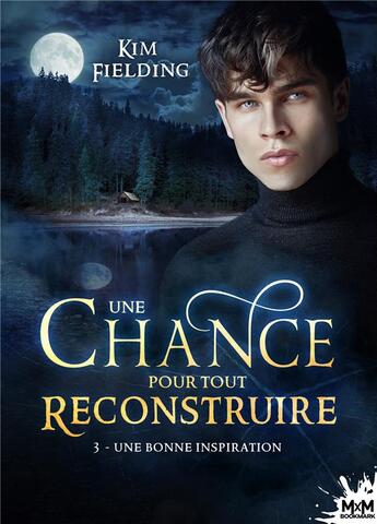 Couverture du livre « Une chance pour tout reconstruire Tome 3 : une bonne inspiration » de Kim Fielding aux éditions Mxm Bookmark