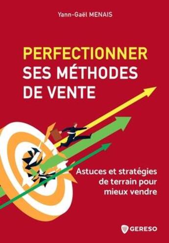 Couverture du livre « Perfectionner ses méthodes de vente : astuces et stratégies de terrain pour mieux vendre » de Menais Yann-Gael aux éditions Gereso