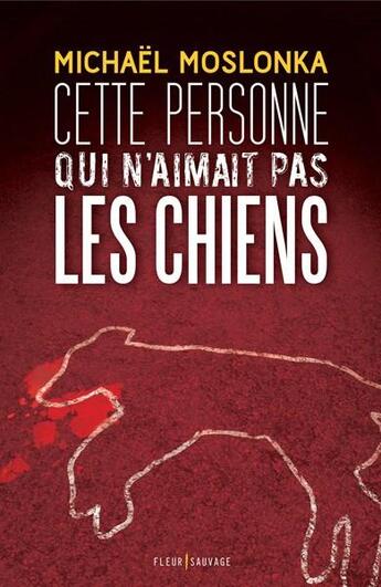 Couverture du livre « Cette personne qui n'aimait pas les chiens » de Michael Moslonka aux éditions Fleur Sauvage