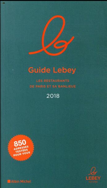 Couverture du livre « Le guide Lebey des restaurants de Paris et sa banlieue (édition 2018) » de  aux éditions Albin Michel