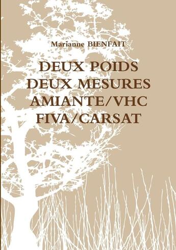 Couverture du livre « DEUX POIDS DEUX MESURES : AMIANTE/VHC - FIVA/CARSAT » de Marianne Bienfait aux éditions Lulu