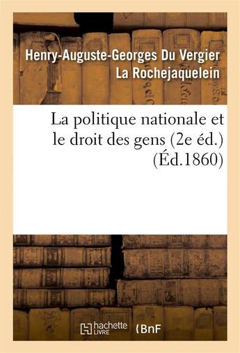 Couverture du livre « La politique nationale et le droit des gens (2e ed.) » de La Rochejaquelein aux éditions Hachette Bnf