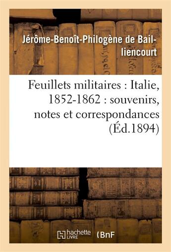 Couverture du livre « Feuillets militaires : italie, 1852-1862 : souvenirs, notes et correspondances » de Bailliencourt J-B-P. aux éditions Hachette Bnf