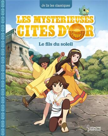 Couverture du livre « Les mystérieuses cités d'or Tome 1 : le fils du soleil » de Anne Kalicky aux éditions Larousse