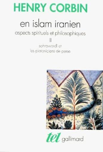 Couverture du livre « En Islam iranien t.2 ; aspects spirituels et philosophiques ; Sohrawardî et les Platoniciens de Perse » de Henry Corbin aux éditions Gallimard