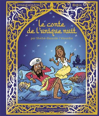 Couverture du livre « Le conte de l'unique nuit : par Shéhé-Hazarde l'étourdie » de Robin et Arnaud Almeras aux éditions Gallimard Jeunesse Giboulees