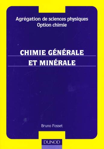 Couverture du livre « Agregation De Sciences Physiques Option Chimie Preparation A L'Ecrit ; Chimie Generale Et Minerale » de Bruno Fosset aux éditions Dunod