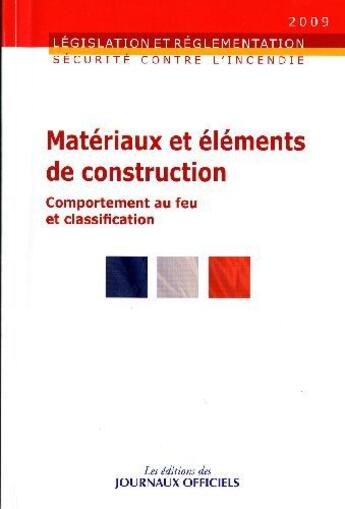 Couverture du livre « Matériaux et éléments de construction ; comportement au feu et classification » de  aux éditions Direction Des Journaux Officiels