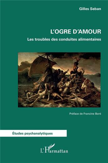 Couverture du livre « L'ogre d'amour : les troubles des conduites alimentaires » de Gilles Seban aux éditions L'harmattan