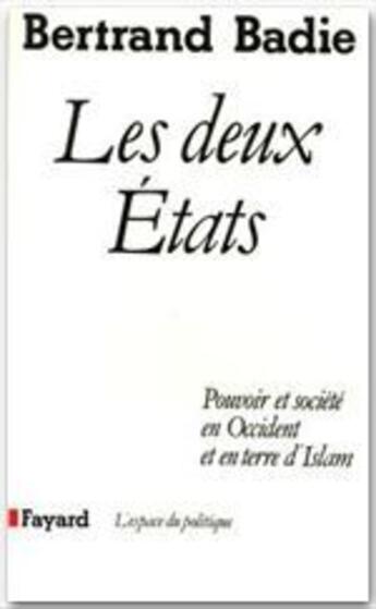 Couverture du livre « Les deux Etats ; pouvoir et société en Occident et en terre d'Islam » de Bertrand Badie aux éditions Fayard