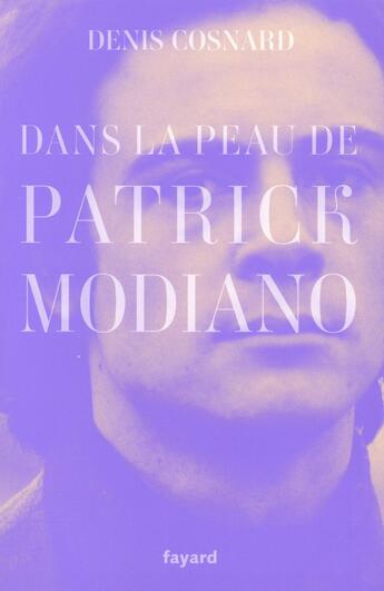 Couverture du livre « Dans la peau de Patrick Modiano » de Denis Cosnard aux éditions Fayard