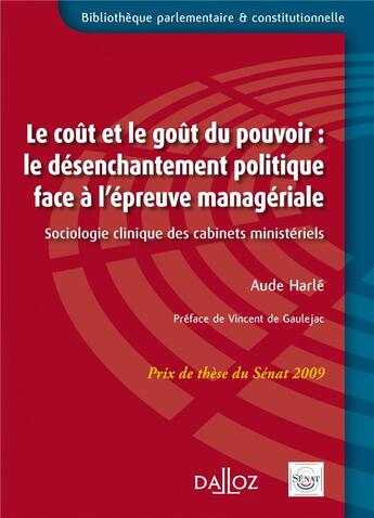 Couverture du livre « Le coût et le goût du pouvoir : le désenchantement politique face à l'épreuve managériale ; sociologie clinique des cabinets ministériels » de Aude Harle aux éditions Dalloz