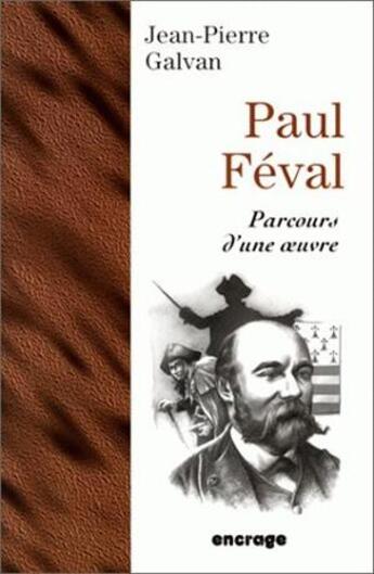 Couverture du livre « Paul Féval. Parcours d'une oeuvre » de Jean-Pierre Galvan aux éditions Belles Lettres