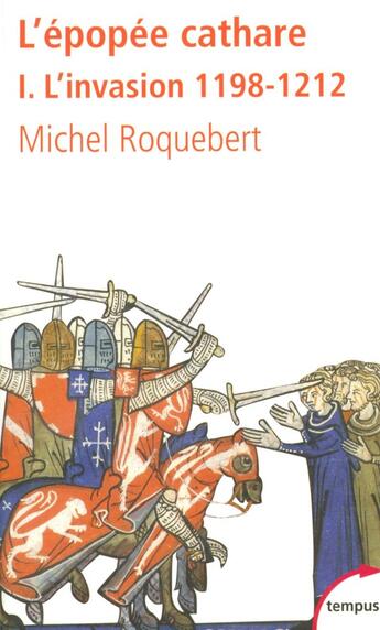 Couverture du livre « L'épopée cathare Tome 1 ; l'invasion 1198-1212 » de Michel Roquebert aux éditions Tempus/perrin