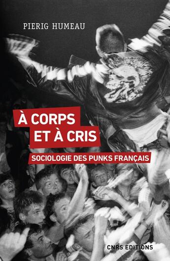 Couverture du livre « À corps et à cris : sociologie des punks français » de Pierig Humeau aux éditions Cnrs