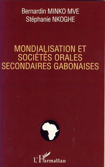 Couverture du livre « Mondialisation et sociétés orales secondaires gabonaises » de Stephanie Nkoghe et Bernardin Minko-Mve aux éditions L'harmattan