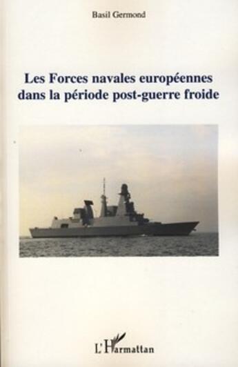 Couverture du livre « Les forces navales européennes dans la période post-guerre froide » de Basil Germond aux éditions L'harmattan