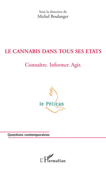 Couverture du livre « Le cannabis dans tous ses états ; connaître, informer, agir » de Michel Boulanger aux éditions L'harmattan