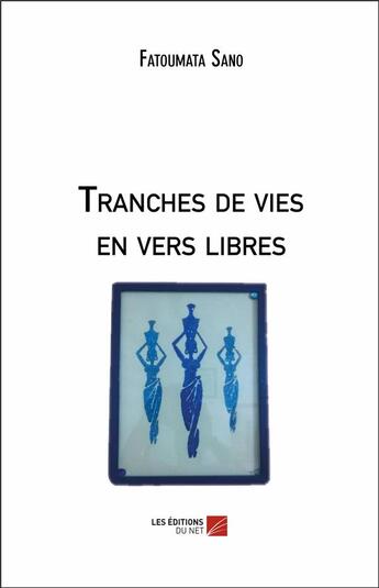 Couverture du livre « Tranches de vies en vers libres » de Fatoumata Sano aux éditions Editions Du Net