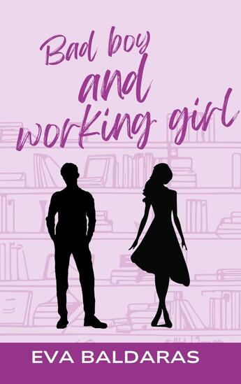 Couverture du livre « Bad boy and working girl : 2ème édition » de Eva Baldaras aux éditions Books On Demand