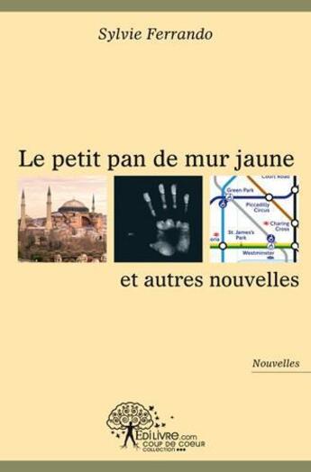 Couverture du livre « Le petit pan de mur jaune et autres nouvelles » de Sylvie Ferrando aux éditions Edilivre