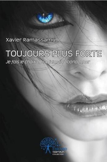 Couverture du livre « Toujours plus forte - je fais le choix de ne jamais abandonner » de Xavier Ramassamy aux éditions Edilivre