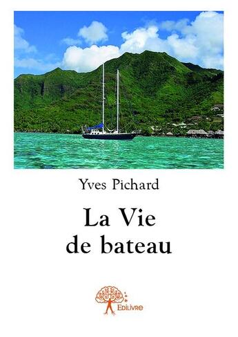 Couverture du livre « La vie de bateau » de Yves Pichard aux éditions Edilivre