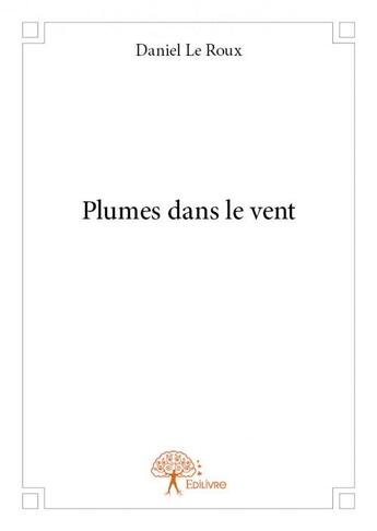 Couverture du livre « Plumes dans le vent » de Daniel Le Roux aux éditions Edilivre