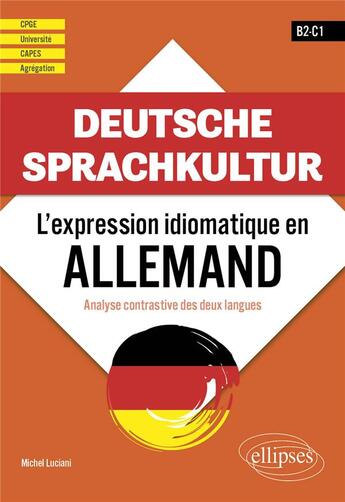 Couverture du livre « Deutsche sprachkultur : l'expression idiomatique en allemand ; analyse contrastive des deux langues » de Michel Luciani aux éditions Ellipses