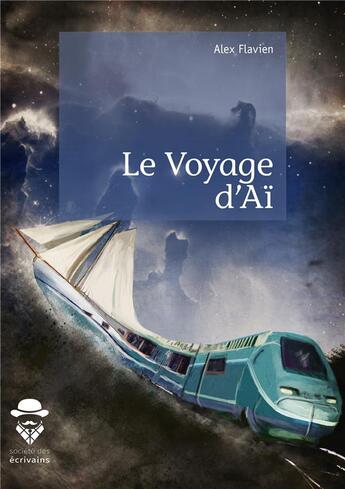 Couverture du livre « Le voyage d'Aï » de Alex Flavien aux éditions Societe Des Ecrivains