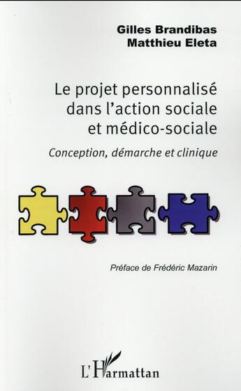 Couverture du livre « Le projet personnalisé dans l'action sociale et médico sociale ; conception, démarche et clinique » de Gilles Bandibas et Matthieu Eleta aux éditions L'harmattan