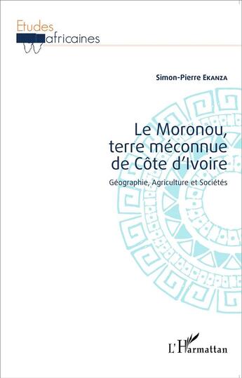 Couverture du livre « Le Moronou terre méconnue de Côte d'Ivoire ; géographie, agriculture et sociétés » de Simon-Pierre Ekanza aux éditions L'harmattan