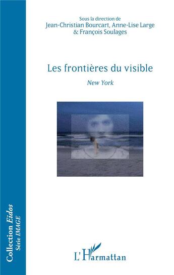 Couverture du livre « Les frontières du visible ; New York » de Francois Soulages et Anne-Lise Large et Jean-Christian Bourcart aux éditions L'harmattan