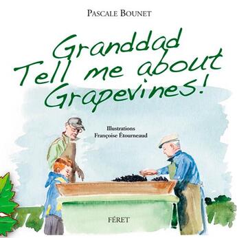 Couverture du livre « Granddad tell me about your Grapevines » de Francoise Etourneaud et Pascal Bounet aux éditions Feret