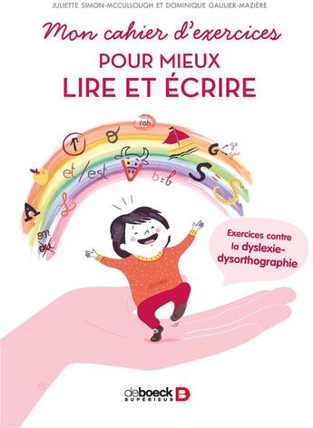 Couverture du livre « Mon cahier d'exercices pour mieux lire et écrire ; exercices contre la dyslexie-dysorthographie » de Juliette Simon-Mccullough et Dominique Gaulier-Maziere aux éditions De Boeck Superieur