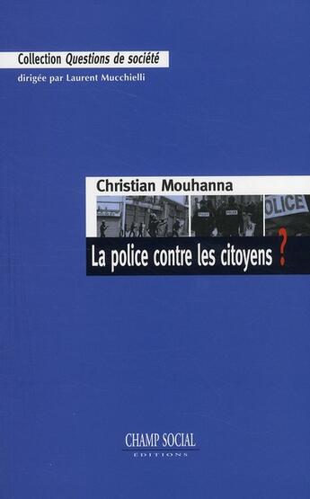 Couverture du livre « La police contre les citoyens ? » de Christian Mouhanna aux éditions Champ Social