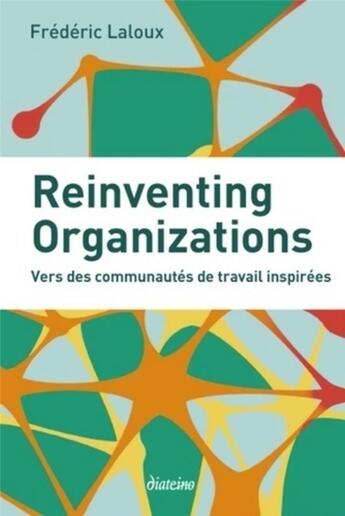 Couverture du livre « Reinventing organizations ; vers des communautés de travail inspirées » de Frédéric Laloux aux éditions Diateino