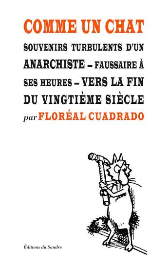 Couverture du livre « Comme un chat ; souvenirs turbulents d'un anarchiste, faussaire à ses heures, vers la fin du XXe siècle » de Floreal Cuadrado aux éditions Editions Du Sandre