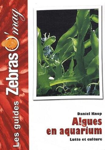 Couverture du livre « Algues en aquarium ; lutte et culture » de Daniel Knop aux éditions Animalia