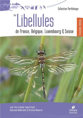 Couverture du livre « Libellules de France, Belgique, Luxembourg et Suisse (3e édition) » de Daniel Grand et Jean-Pierre Boudot et Hansruedi Wildermuth et Christian Monnerat aux éditions Biotope