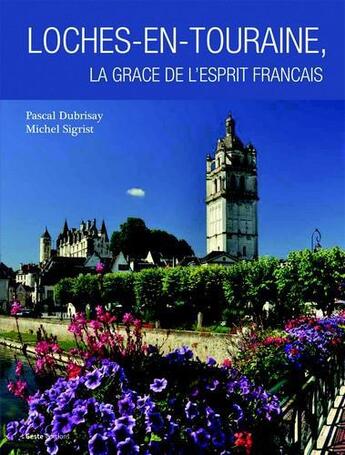 Couverture du livre « Louches-en-Touraine, la grâce de l'esprit français » de Pascal Dubrisay et Michel Sigrist aux éditions Geste