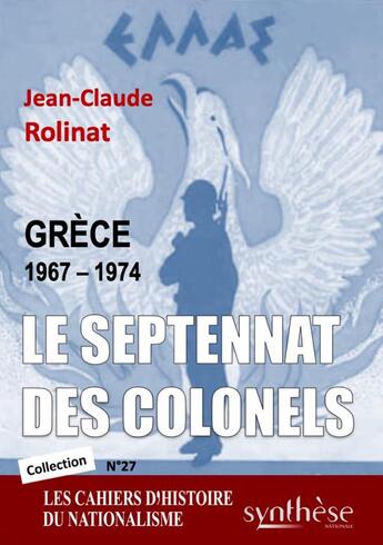 Couverture du livre « Le septennat des colonels : Les Cahiers d'Histoire du nationalisme (n°27) » de Jean-Claude Rolinat aux éditions Synthese Nationale