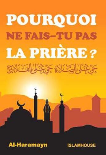 Couverture du livre « Pourquoi ne fais-tu pas la prière ? » de Al-Haramayn aux éditions Orientica