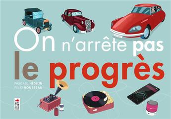 Couverture du livre « On n'arrête pas le progrès » de Pascale Hédelin et Felix Rousseau aux éditions Saltimbanque