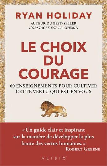 Couverture du livre « Le choix du courage : 60 enseignements pour cultiver cette vertu qui est en vous » de Ryan Holiday aux éditions Alisio