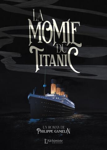 Couverture du livre « La momie du Titanic » de Philippe Gamelin aux éditions L'alchimiste