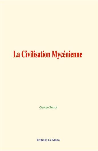 Couverture du livre « La civilisation mycenienne » de Perrot George aux éditions Le Mono