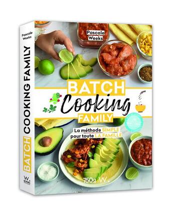 Couverture du livre « Batch cooking family ; la méthode simple pour toute la famille » de Pascale Weeks aux éditions Webedia Books