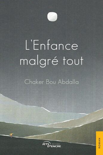 Couverture du livre « L'enfance malgré tout » de Chaker Bou Abdalla aux éditions Jets D'encre